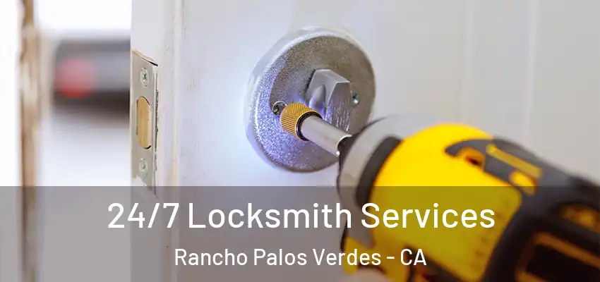  24/7 Locksmith Services Rancho Palos Verdes - CA