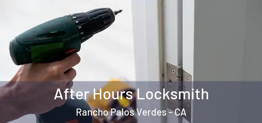 After Hours Locksmith Rancho Palos Verdes - CA