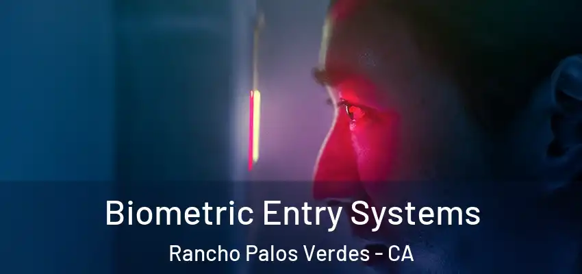 Biometric Entry Systems Rancho Palos Verdes - CA