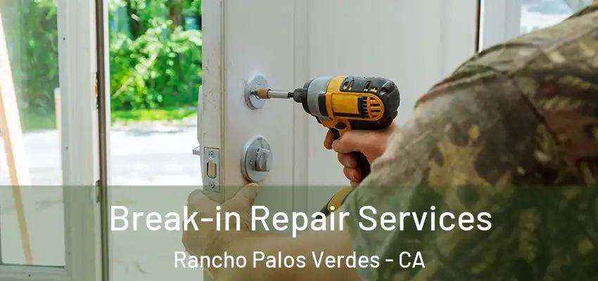  Break-in Repair Services Rancho Palos Verdes - CA