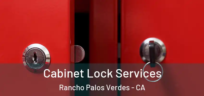  Cabinet Lock Services Rancho Palos Verdes - CA