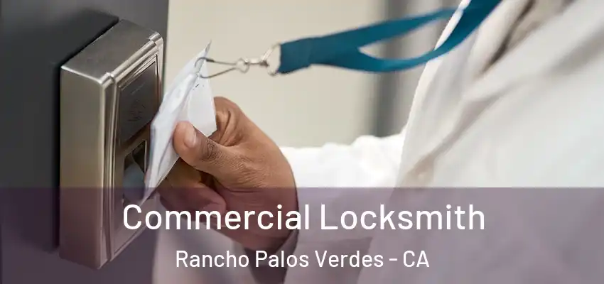 Commercial Locksmith Rancho Palos Verdes - CA