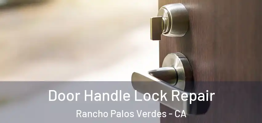  Door Handle Lock Repair Rancho Palos Verdes - CA