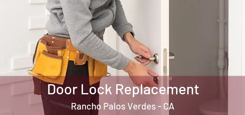  Door Lock Replacement Rancho Palos Verdes - CA