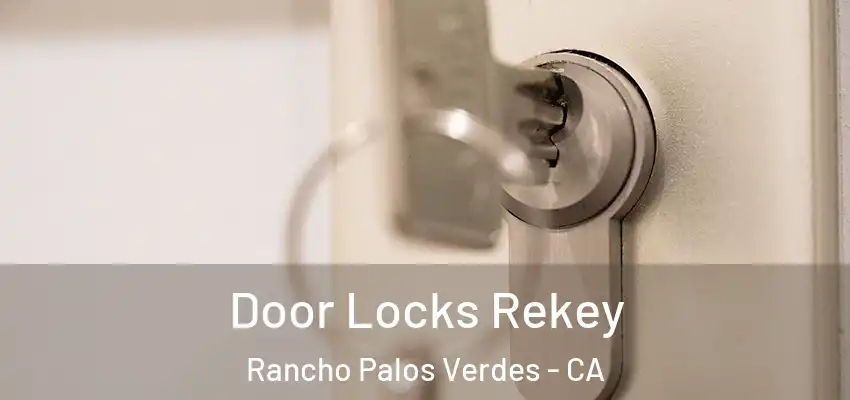  Door Locks Rekey Rancho Palos Verdes - CA