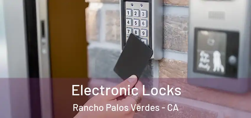 Electronic Locks Rancho Palos Verdes - CA
