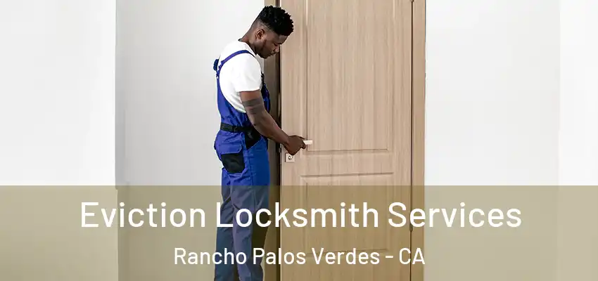  Eviction Locksmith Services Rancho Palos Verdes - CA
