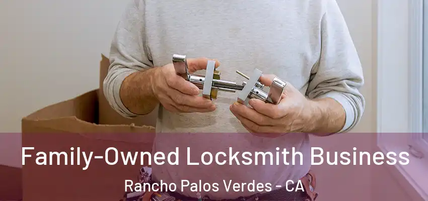 Family-Owned Locksmith Business Rancho Palos Verdes - CA