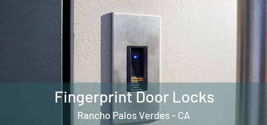 Fingerprint Door Locks Rancho Palos Verdes - CA
