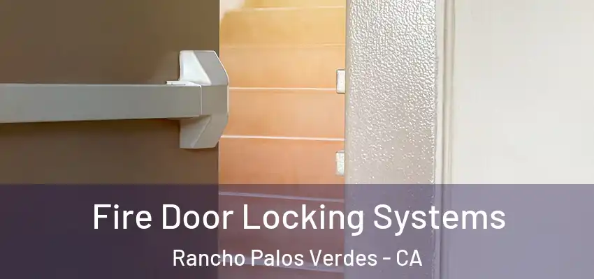 Fire Door Locking Systems Rancho Palos Verdes - CA