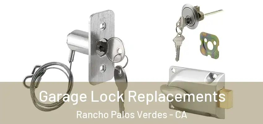 Garage Lock Replacements Rancho Palos Verdes - CA