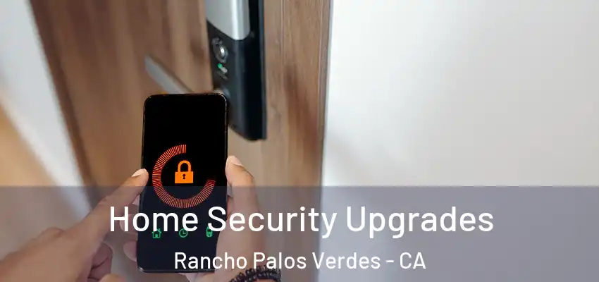 Home Security Upgrades Rancho Palos Verdes - CA