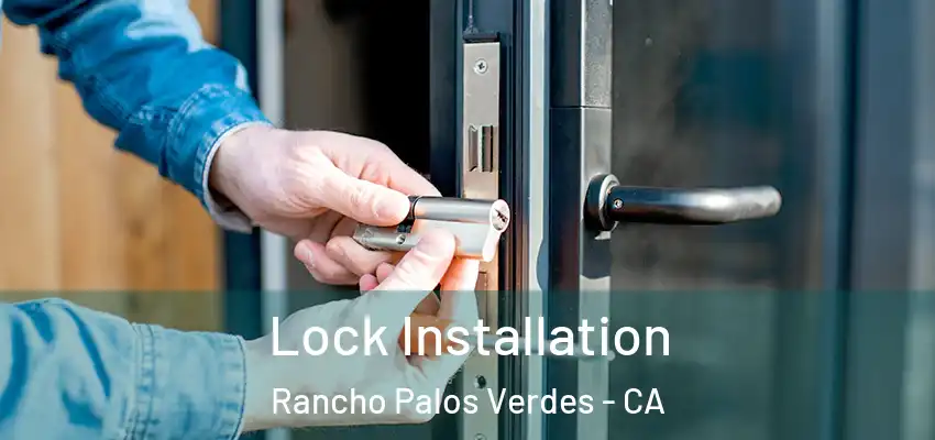  Lock Installation Rancho Palos Verdes - CA