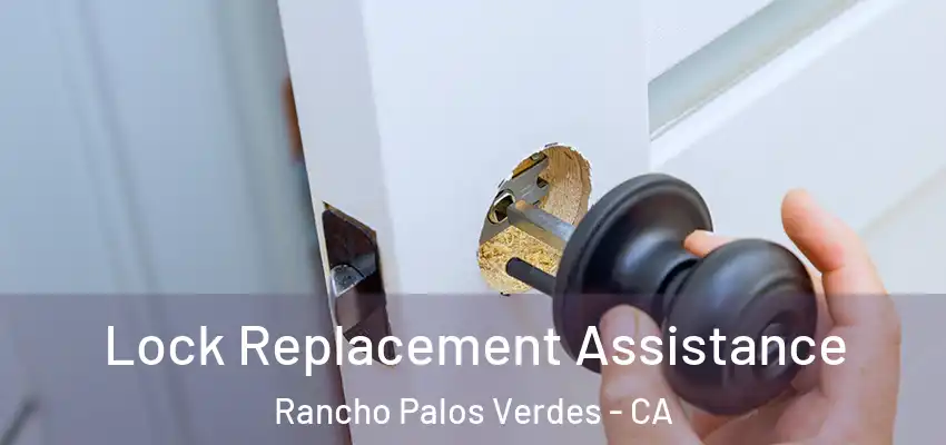 Lock Replacement Assistance Rancho Palos Verdes - CA