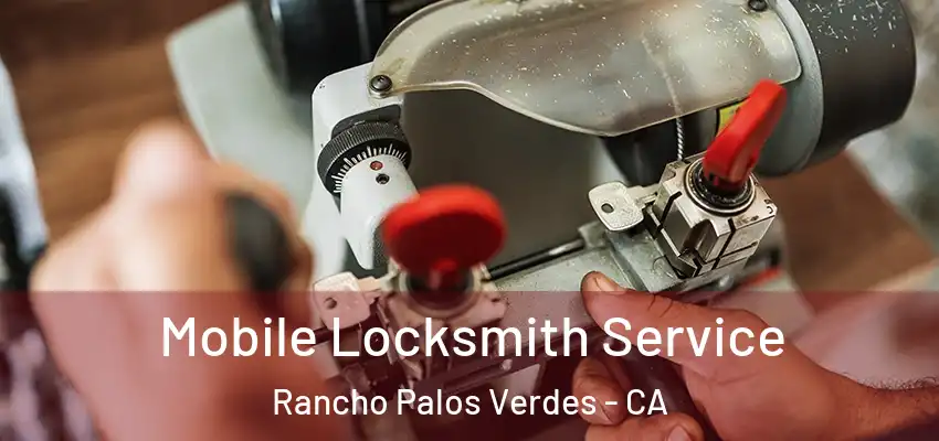  Mobile Locksmith Service Rancho Palos Verdes - CA