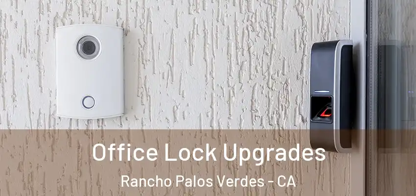  Office Lock Upgrades Rancho Palos Verdes - CA