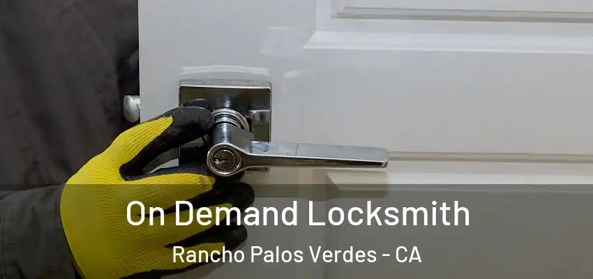  On Demand Locksmith Rancho Palos Verdes - CA