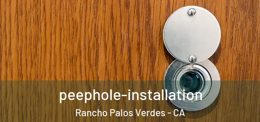 peephole-installation Rancho Palos Verdes - CA