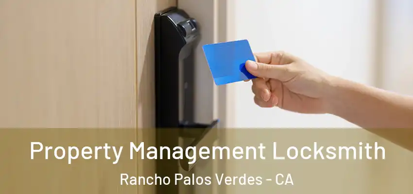 Property Management Locksmith Rancho Palos Verdes - CA
