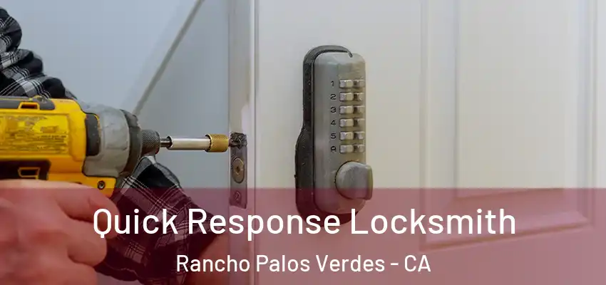 Quick Response Locksmith Rancho Palos Verdes - CA