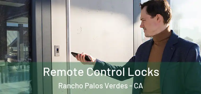 Remote Control Locks Rancho Palos Verdes - CA